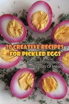 30 Creative Recipes For Pickled Eggs: Recipes To Increase The Flavors Of Meals