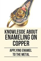 Knowlegde About Enameling On Copper: Applying Enamel To The Metal