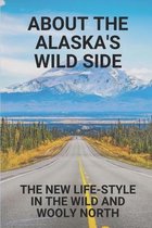 About The Alaska's Wild Side: The New Life-Style In The Wild And Wooly North