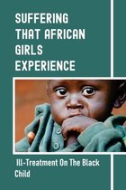 Suffering That African Girls Experience: Ill-Treatment On The Black Child