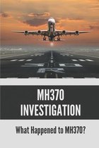 MH370 Investigation: What Happened to MH370?