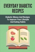 Everyday Diabetic Recipes: Diabetic Menus And Recipes To Improve Your Lifestyle And Eating Habits