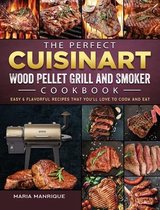 The Perfect Cuisinart Wood Pellet Grill and Smoker Cookbook