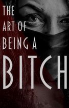 The Art of Being a Bitch