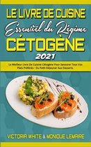 Le Livre De Cuisine Essentiel Du Regime Cetogene 2021: Le Meilleur Livre De Cuisine Cetogene Pour Savourer Tous Vos Plats Preferes