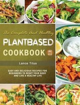 The Complete And Healthy Plant Based Cookbook