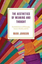 The Aesthetics of Meaning and Thought – The Bodily Roots of Philosophy, Science, Morality, and Art