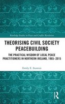 Routledge Studies in Peace and Conflict Resolution- Theorising Civil Society Peacebuilding