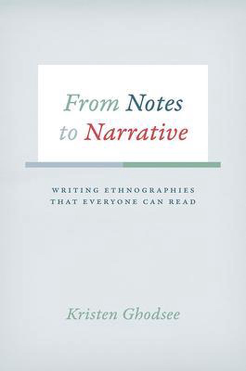From Notes to Narrative - Writing Ethnographies That Everyone Can Read - Kristen Ghodsee