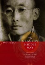 The Madman's Middle Way - Reflections on Reality of the Modernist Tibetan Monk Gendun Chopel