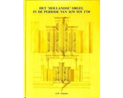 Het 'Hollandse' orgel in de periode van 1670 tot 1730