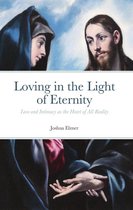Loving in the Light of Eternity: Love and Intimacy as the Heart of All Reality