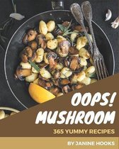 Oops! 365 Yummy Mushroom Recipes