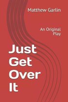 Just Get Over It