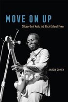Move On Up – Chicago Soul Music and Black Cultural Power
