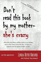 Don't read this book by my mother, she's crazy
