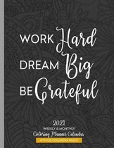 Work Hard Dream Big Be Grateful 2021 Weekly & Monthly Coloring Planner Calendar