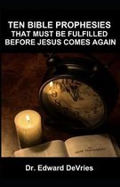 Ten Bible Prophesies That Must Be Fulfilled Before Jesus Comes Again