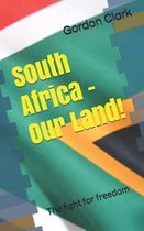 South Africa - Our Land!