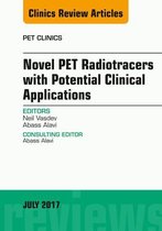 The Clinics: Radiology Volume 12-3 - Novel PET Radiotracers with Potential Clinical Applications, An Issue of PET Clinics
