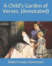 A Child's Garden of Verses. (Annotated)