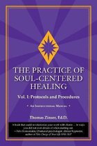 The Practice of Soul-Centered Healing - Vol. I
