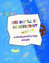 One day I'll be an astronaut - a coloring book for boys and girls