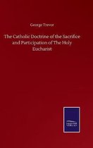 The Catholic Doctrine of the Sacrifice and Participation of The Holy Eucharist