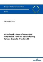 Europ�ische Hochschulschriften Recht- Crowdwork - Herausforderungen einer neuen Form der Beschaeftigung fuer das deutsche Arbeitsrecht