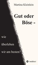 Gut oder Böse - wie überleben wir am besten?