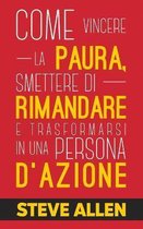 Miglioramento personale: Come vincere la paura, smettere di rimandare e trasformarsi in una persona d'azione