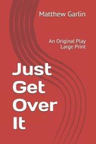 Just Get Over It