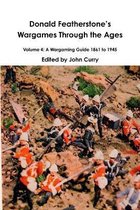 Donald FeatherstoneÕs Wargames Through the Ages Volume 4