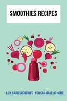 Smoothies Recipes: Low-Carb Smoothies - You Can Make At Home
