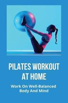 Pilates Workout At Home: Work On Well-Balanced Body And Mind