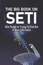 The Big Book On Seti: How People Is Trying To Find Out If Alien Life Exists