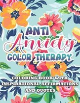 Anti Anxiety Color Therapy Inspirational Affirmations and Quotes Coloring Book