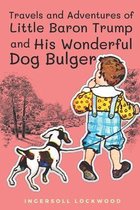 Travels and Adventures of Little Baron Trump and His Wonderful Dog Bulger