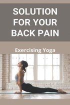 Solution For Your Back Pain: Exercising Yoga