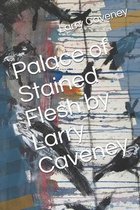Palace of Stained Flesh by Larry Caveney