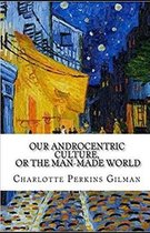 Our Androcentric Culture Or The Man-Made World Illustrated