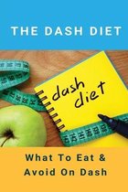 The Dash Diet: What To Eat & Avoid On Dash