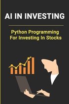 AI In Investing: Python Programming For Investing In Stocks