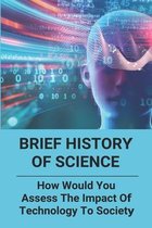 Brief History Of Science: How Would You Assess The Impact Of Technology To Society
