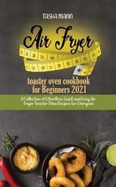 Air fryer toaster oven cookbook for Beginners 2021