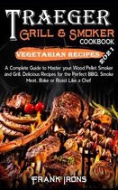 Traeger Grill and Smoker Cookbook 2021. Vegetarian Recipes