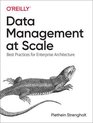 Data Management at Scale Best Practices for Enterprise Architecture