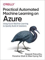 Practical Automated Machine Learning on Azure Using Azure Machine Learning to Quickly Build AI Solutions