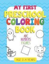 My First Preschool Coloring Book: - Fun with Numbers, Letters, Shapes, Colors