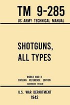 Military Outdoors Skills- Shotguns, All Types - TM 9-285 US Army Technical Manual (1942 World War II Civilian Reference Edition)